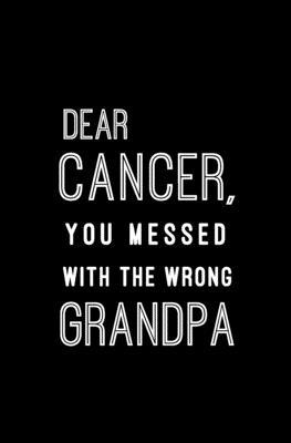 Dear Cancer, You Messed With The Wrong Grandpa: Small Lined Notebook