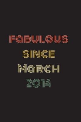 Fabulous Since March 2014: Blank Lined Birthday Notebook