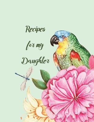 Rrecipes for my Daughter: recipe keepsake book to my daughter, Blank Fill In Cookbook Recipe Journal with glossy cover