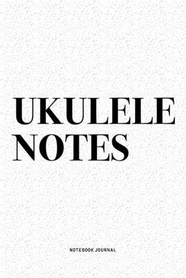 Ukulele Notes: A 6x9 Inch Diary Notebook Journal With A Bold Text Font Slogan On A Matte Cover and 120 Blank Lined Pages Makes A Grea