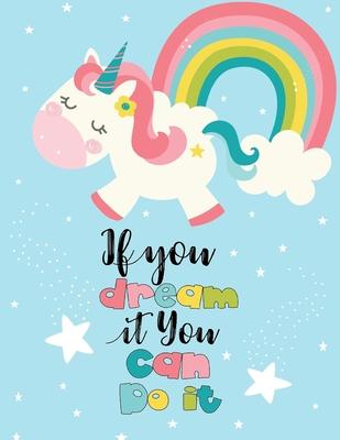 If You Dream It You Can Do It Sketchbook: Unicorn Sketchbook for Girls. 8.5 x 11, 110 Blank Pages for Drawing, Sketching, and Doodling