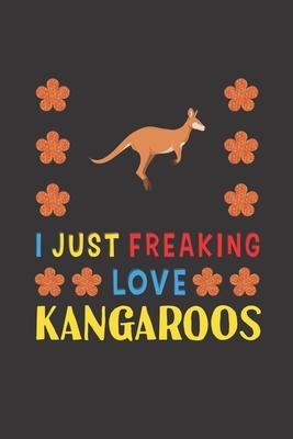 I Just Freaking Love Kangaroos: Kangaroo Lovers Funny Gifts Journal Lined Notebook 6x9 120 Pages