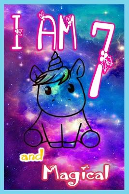 I am 7 and Magical: Unicorn Journal A Happy Birthday 7 Years Old Unicorn Journal Notebook for Kids, Birthday Unicorn Journal for Girls / 7