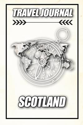 Travel Journal Scotland: Travel Diary and Planner - Journal, Notebook, Book, Journey - Writing Logbook - 120 Pages 6x9 - Gift For Backpacker