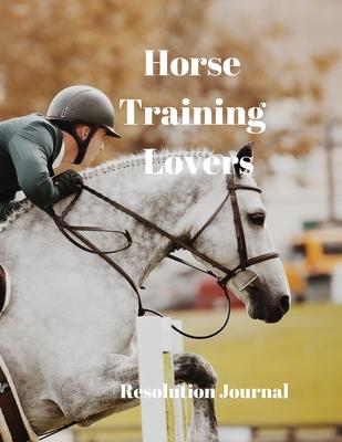 Horse Training Lovers Resolution Journal: 130 Page Journal with Inspirational Quotes on each page. Ideal Gift for Family and Friends. Undated so can b