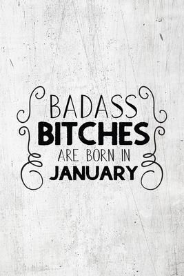 Badass Bitches Are Born In January: Unique Notebook Gift for Women, Funny Blank Lined Journal to Write In