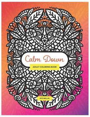 Calm Down - Adult Colouring Book: Colouring Book With Symmetrical Drawing and Patterns To Relieve Your Stress