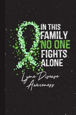 In This Family No One Fights Alone Lyme Disease Awareness: Blank Lined Notebook Support Present For Men Women Warrior Lime Green Ribbon Awareness Mont