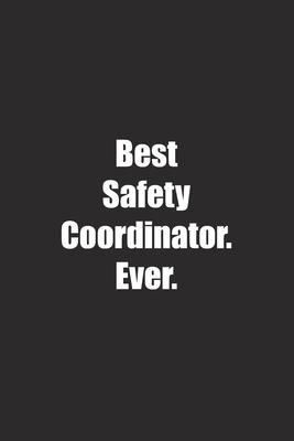 Best Safety Coordinator. Ever.: Lined notebook