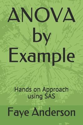 ANOVA by Example: Hands on approach using SAS