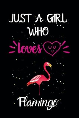 Just A Girl Who Loves Flamingo: A Great Gift Lined Journal Notebook For Flamingo Lovers.Best Gift Idea For Christmas/Birthday/New Year