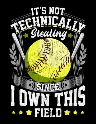 It’’s Not Technically Stealing Since I Own This Field: It’’s Not Stealing Since I Own This Field Softball Blank Sketchbook to Draw and Paint (110 Empty