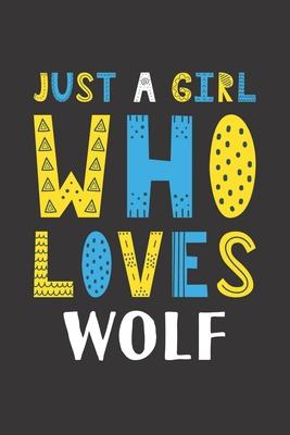 Just A Girl Who Loves Wolf: Funny Wolf Lovers Girl Women Gifts Lined Journal Notebook 6x9 120 Pages