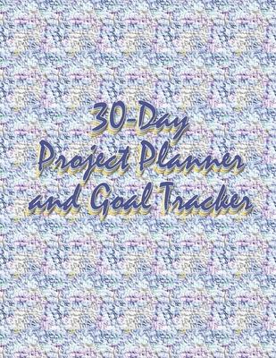 30-Day Project Planner and Goal Tracker: Get More Done and Achieve Your Life Ambitions