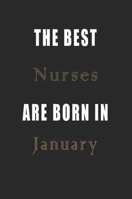 The best Nurses are born in January journal: Lined Nurses Diary Notebook, Journal or Planner and Nurses Gift, Thank You Gift for Nurses or Gift Idea f