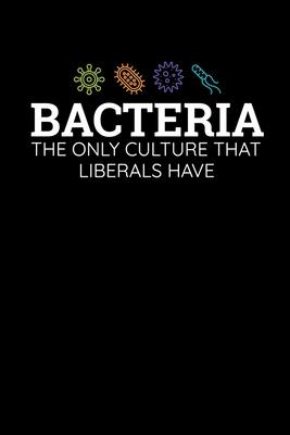 Bacteria The Only Culture That Libers Have: Journal / Notebook / Diary Gift - 6x9 - 120 pages - White Lined Paper - Matte Cover