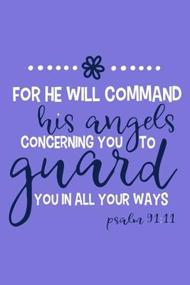 For He Will Command His Angels Concerning You To Guard You In All Your Ways Psalm 91: 11: Blank Lined Notebook: Bible Scripture Christian Journals Gif