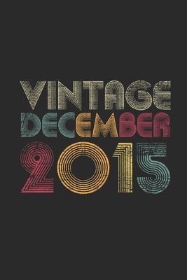 Vintage December 2015: Dotted Bullet Journal (6 X 9 -120 Pages) for 4 years old Birthday Gift and 4th Anniversary Gift for Women And Men