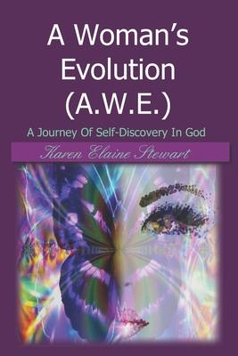 A Woman’’s Evolution (A.W.E.): A Journey Of Self-Discovery In God