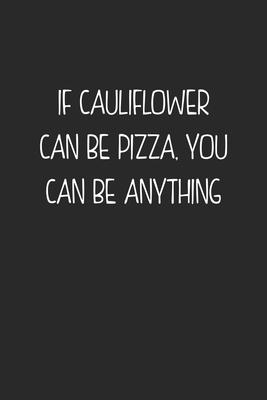 If Cauliflower Can Be Pizza. You Can Be Anything: My Prayer Journal, Diary Or Notebook For Pizza Lovers. 120 Story Paper Pages. 6 in x 9 in Cover.