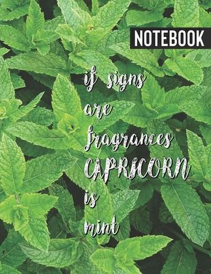 Notebook: if the zodiac signs are fragrances CAPRICORN is...: (Great, funny, cute gift for boys and girls and people, who are in