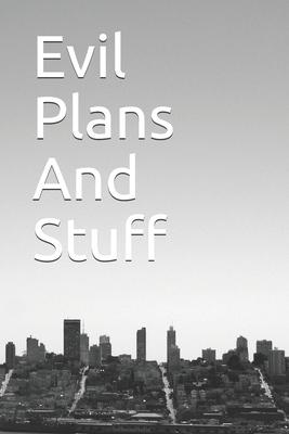 Evil Plans And Stuff: Funny Office Notebook/Journal For Women/Men/Boss/Coworkers/Colleagues/Students/Friends/Office Gag Gift