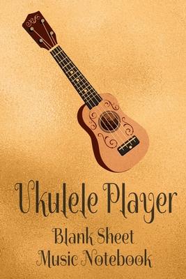 Ukulele Player Blank Sheet Music Notebook: Musician Composer Gift. Pretty Music Manuscript Paper For Writing And Note Taking / Composition Books Gifts