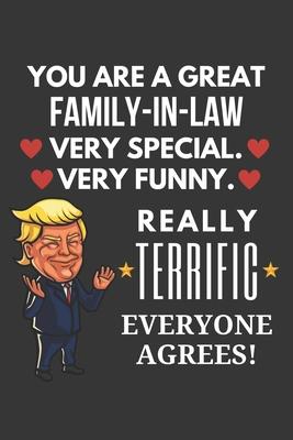 You Are A Great Family-in-law Very Special Very Funny Really Terrific Everyone Agrees! Notebook: Funny Trump Gag Gift, Lined Journal, 120 Pages, 6 x 9