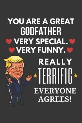 You Are A Great Godfather Very Special Very Funny Really Terrific Everyone Agrees! Notebook: Funny Trump Gag Gift, Lined Journal, 120 Pages, 6 x 9, Ma