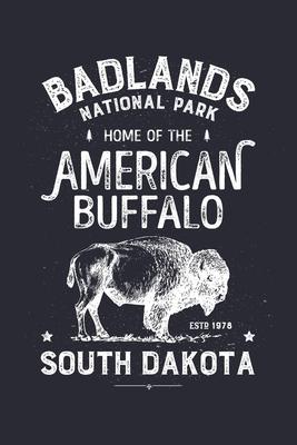 Badlands National Park Home of The American Buffalo ESTD 1978 South Dakota: Badlands National Park Lined Notebook, Journal, Organizer, Diary, Composit