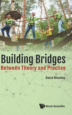 Building Bridges: Between Theory and Practice