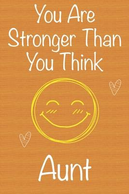 You Are Stronger Than You Think Aunt: Gift Book For Aunt, Christmas Gift Book, Mother’’s Day Gift, Birthday Gift For Aunt, Women’’s Day Gift, Never Give