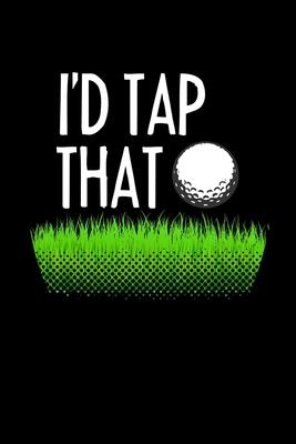 I’’d Tap That: 6x9 inches checkered notebook, 120 Pages, Composition Book and Journal, gift for golf players and golfers