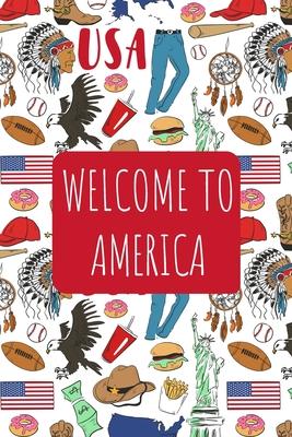 Welcome to America: 6x9 Travel Notebook, Journal or Diary with prompts, Checklists and Bucketlists perfect gift for your Trip to America f