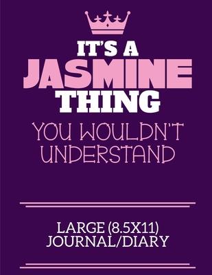 It’’s A Jasmine Thing You Wouldn’’t Understand Large (8.5x11) Journal/Diary: A cute notebook or notepad to write in for any book lovers, doodle writers