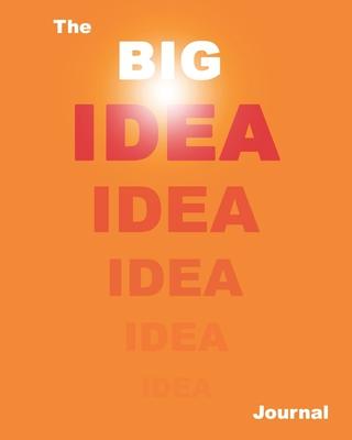 The Big Idea Journal: Blank Lined Journal Diary (Orange Version): The Big Idea Lined Journal, Good For Notes, Tracking, Diary and to highlig