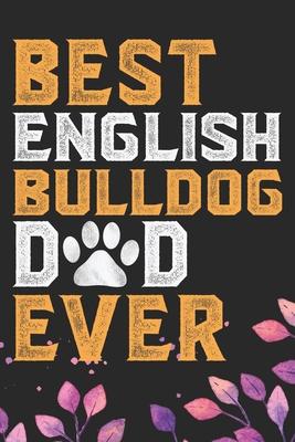 Best English Bulldog Dad Ever: Cool English Bulldog Dog Dad Journal Notebook - English Bulldog Puppy Lover Gifts - Funny English Bulldog Dog Notebook