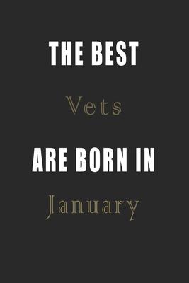 The best Vets are born in January journal: Lined Vets Diary Notebook, Journal or Planner and Vets Gift, Thank You Gift for Vets or Gift Idea for Retir