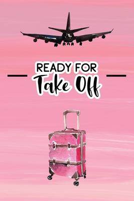 Ready for Take Off: Blank Lined Travel Journal Notebook with Sketchbook Pages to Draw or Add Photo Memory Book Diary To Record Your Though