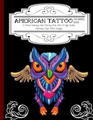 American Tattoo Coloring Book: A Stress Relieving Adult Coloring Book with 25 High Quality Americana Style Tattoo Designs