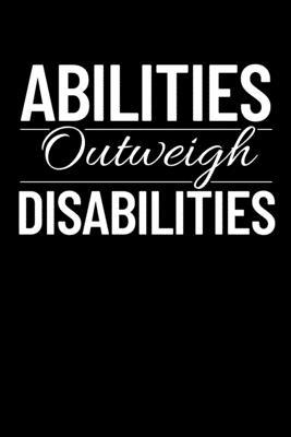 Abilities Outweigh Disabilities: Journal / Notebook / Diary Gift - 6x9 - 120 pages - White Lined Paper - Matte Cover