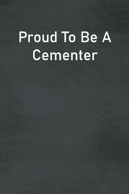 Proud To Be A Cementer: Lined Notebook For Men, Women And Co Workers