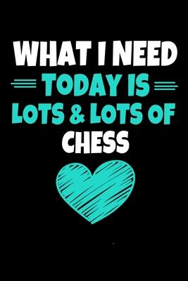 What I Need Today Is Lots Lots Chess: Chess Journal Gift - 120 Blank Lined Page