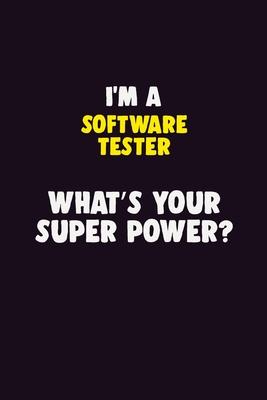 I’’M A Software tester, What’’s Your Super Power?: 6X9 120 pages Career Notebook Unlined Writing Journal