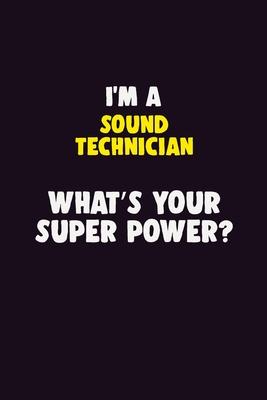 I’’M A Sound Technician, What’’s Your Super Power?: 6X9 120 pages Career Notebook Unlined Writing Journal