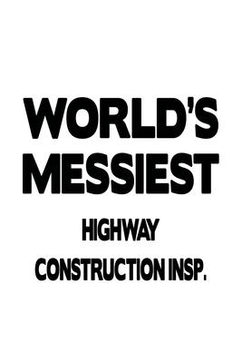 World’’s Messiest Highway Construction Insp.: Best Highway Construction Insp. Notebook, Highway Construction Inspector Journal Gift, Diary, Doodle Gift