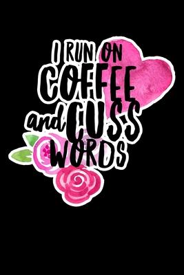 I Run On Coffe And Cuss Words: Composition Lined Notebook Journal Funny Gag Gift For Sisters And New Moms