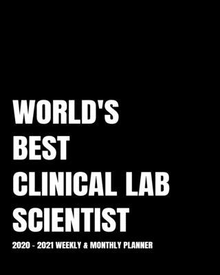 World’’s Best Clinical Lab Scientist: 2-Year 2020- 2021 Productivity Journal Daily / Weekly Monthly Dated Calendar Year Goal Setting Planner Organizer