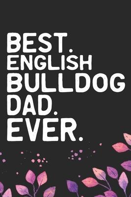 Best English Bulldog Dad Ever: Cool English Bulldog Dog Journal Notebook - English Bulldog Puppy Lover Gifts - Funny English Bulldog Dog Notebook - E