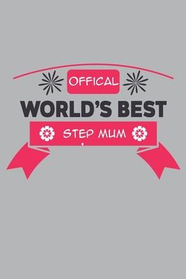 Official Worlds Best Step Mum: Lined Notebook unique design for the Mom/Mum/Mother/Wife in your life.